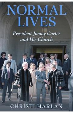 Coperta cărții 'Normal Lives: President Jimmy Carter and His Church - Christi Harlan'