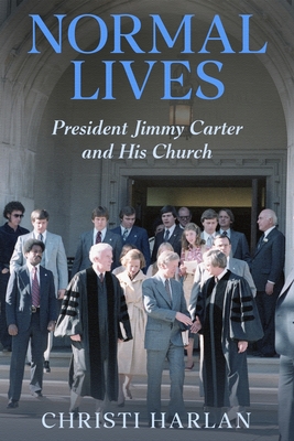 Coperta cărții 'Normal Lives: President Jimmy Carter and His Church - Christi Harlan'