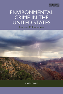 Environmental Crime in the United States: Law and Enforcement - Karen Clark