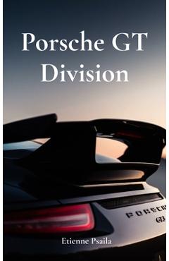 Coperta cărții 'Porsche GT Division: The Legacy of Speed and Precision - Etienne Psaila'