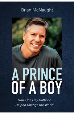 Coperta cărții 'A Prince of a Boy: How One Gay Catholic Helped Change the World - Brian Mcnaught'