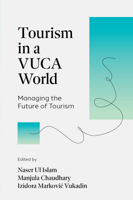 Tourism in a Vuca World: Managing the Future of Tourism - Naser Ul Islam