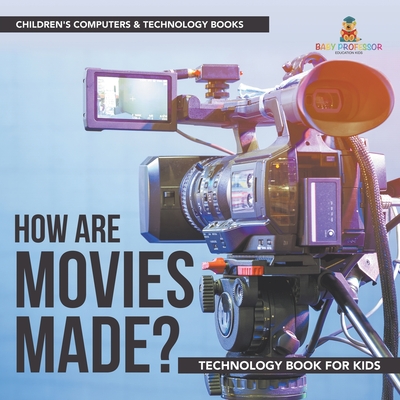 How are Movies Made? Technology Book for Kids Children's Computers & Technology Books - 
