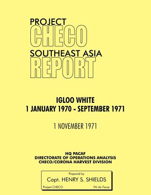 Project Checo Southeast Asia Study: Igloo White, January 1970-September 1971 - Henry S. Shields