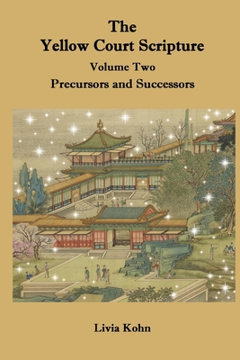 The Yellow Court Scripture, vol. 2: Precursors and Successors - Livia Kohn