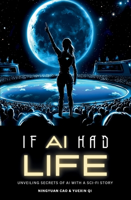Coperta cărții 'If AI Had Life: Unveiling Secret of AI with Sci-Fi Narrative - Ningyuan Cao'
