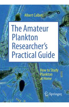 Coperta cărții 'The Amateur Plankton Researcher's Practical Guide: How to Study Plankton at Home - Albert Calbet'
