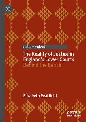 The Reality of Justice in England's Lower Courts: Behind the Bench - Elizabeth Peatfield