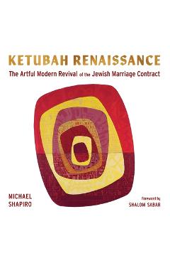 Poza produsului Ketubah Renaissance: The Artful Modern Revival of the Jewish Marriage Contract - Michael Shapiro