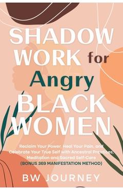Coperta cărții 'SHADOW WORK FOR Angry BLACK WOMEN: Reclaim Your Power, Heal Your Pain, and Celebrate Your True Self with Ancestral'