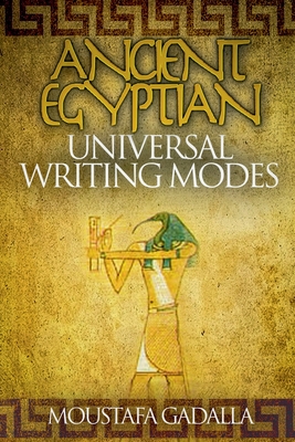 Ancient Egyptian Universal Writing Modes - Moustafa Gadalla