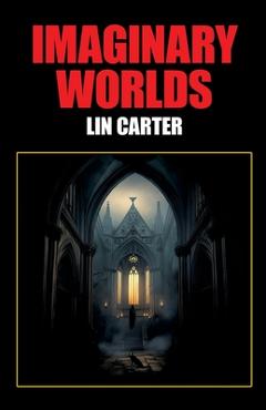 Imaginary Worlds - Lin Carter