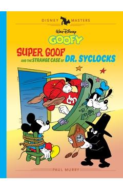 Coperta cărții 'Walt Disney's Goofy: Super Goof and the Strange Case of Dr. Syclocks: Disney Masters Vol. 27 - Paul Murry'