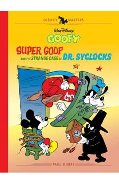 Walt Disney's Goofy: Super Goof and the Strange Case of Dr. Syclocks: Disney Masters Vol. 27 - Paul Murry