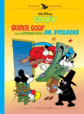 Walt Disney's Goofy: Super Goof and the Strange Case of Dr. Syclocks: Disney Masters Vol. 27 - Paul Murry