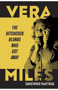 Poza produsului Vera Miles: The Hitchcock Blonde Who Got Away - Christopher Mckittrick