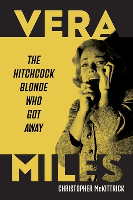 Vera Miles: The Hitchcock Blonde Who Got Away - Christopher Mckittrick