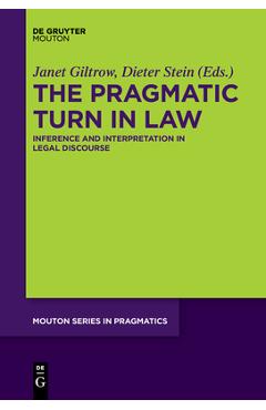 Coperta cărții 'The Pragmatic Turn in Law: Inference and Interpretation in Legal Discourse - Janet Giltrow'