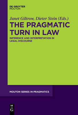 Coperta cărții 'The Pragmatic Turn in Law: Inference and Interpretation in Legal Discourse - Janet Giltrow'