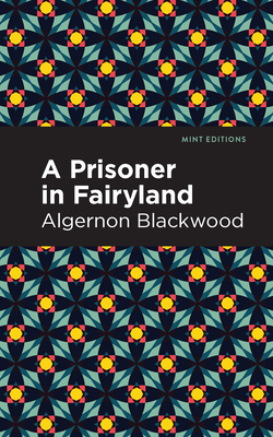 A Prisoner in Fairyland - Algernon Blackwood