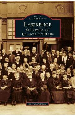 Coperta cărții 'Lawrence: Survivors of Quantrill's Raid - Katie H. Armitage'