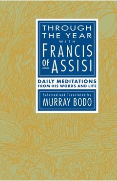 Poza produsului Through the Year with Francis of Assisi: Daily Meditations from His Words and Life - Murray Bodo