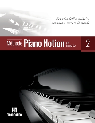 Méthode Piano Notion Volume 2: Les plus belles mélodies connues à travers le monde - Bobby Cyr M. Mus