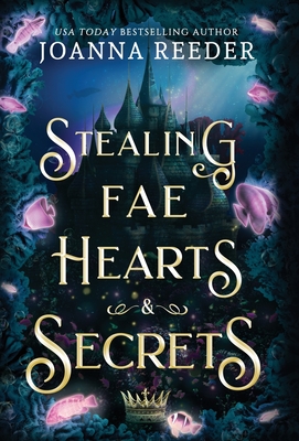 Stealing Fae Hearts and Secrets - Joanna Reeder