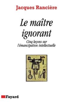 Coperta cărții 'Le Maître ignorant: Cinq leçons sur l'émancipation intellectuelle - Jacques Rancière'