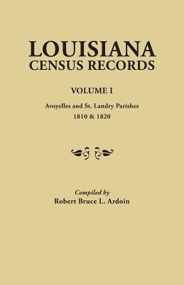 Coperta cărții 'Louisiana Census Records. Volume I: Avoyelles and St. Landry Parishes, 1810 & 1820 - Robert Bruce L. Ardoin'