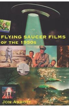 Coperta cărții 'Flying Saucer Films of the 1950s: (Sci-Fi Before Star Wars, Vol. 1) - Jon Abbott'