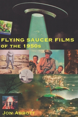 Coperta cărții 'Flying Saucer Films of the 1950s: (Sci-Fi Before Star Wars, Vol. 1) - Jon Abbott'