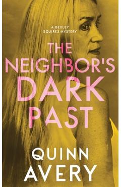 Coperta cărții 'The Neighbor's Dark Past: A Bexley Squires Mystery Book 6 - Quinn Avery'
