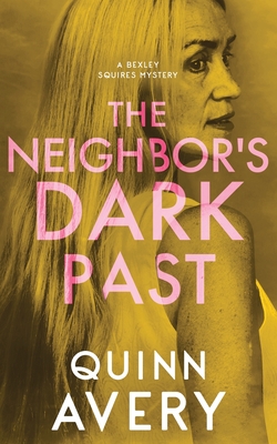 Coperta cărții 'The Neighbor's Dark Past: A Bexley Squires Mystery Book 6 - Quinn Avery'