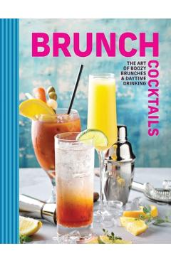 Coperta cărții 'Brunch Cocktails: The Art of Boozy Brunches and Daytime Drinking -'
