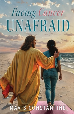 Facing Cancer Unafraid - Mavis Constantine