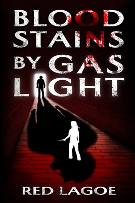 Bloodstains by Gaslight - Red Lagoe
