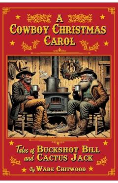 Coperta cărții 'A Cowboy Christmas Carol: Tales of Buckshot Bill & Cactus Jack - Wade Chitwood'