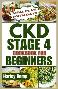 Coperta cărții 'CKD Stage 4 Cookbook for Beginners: Delicious, Renal-friendly Low-sodium Recipes to Manage Chronic Kidney Disease -'