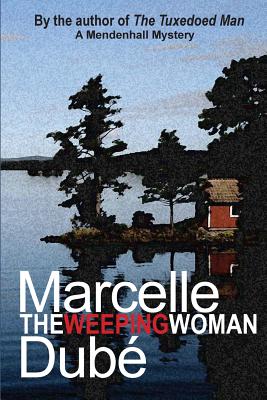 The Weeping Woman: A Mendenhall Mystery - Marcelle Dube