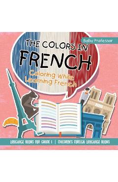 Coperta cărții 'The Colors in French - Coloring While Learning French - Language Books for Grade 1 Children's Foreign Language Books -'