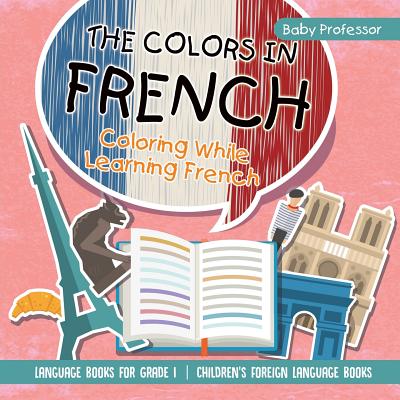 Coperta cărții 'The Colors in French - Coloring While Learning French - Language Books for Grade 1 Children's Foreign Language Books -'