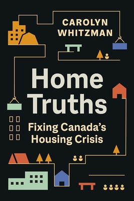 Home Truths: Fixing Canada's Housing Crisis - Carolyn Whitzman