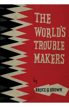 The World's Trouble Makers - Bruce H. Brown