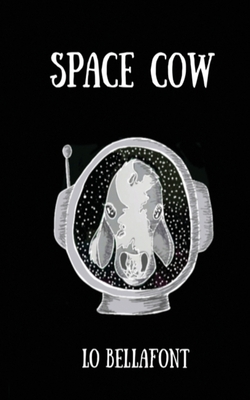 Space Cow: An Illustrated Poetry Collection - Lo Bellafont