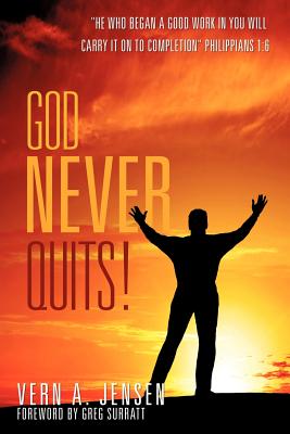 God Never Quits! - Vern A. Jensen