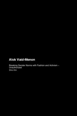 Alok Vaid-Menon: Breaking Gender Norms with Fashion and Activism - Unauthorized - Shiro Kim