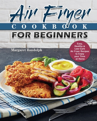 Air Fryer Cookbook For Beginners - Margaret Randolph