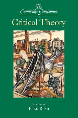 Coperta cărții 'The Cambridge Companion to Critical Theory - Fred Rush'