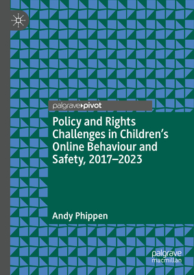 Policy and Rights Challenges in Children's Online Behaviour and Safety, 2017-2023 - Andy Phippen